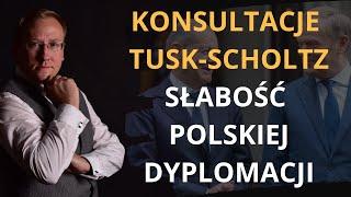 Konsultacje Tusk-Scholtz. Słabość polskiej dyplomacji | Odc. 882