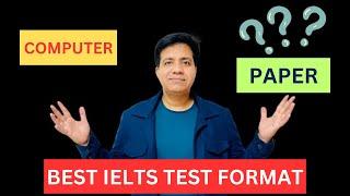 COMPUTER Vs. PAPER DELIVERED - Best IELTS Test Format By Asad Yaqub