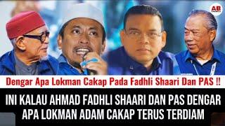 Ini kalau Fadhli shaari dan PAS dengar apa Lokman adam cakap terus terdiam