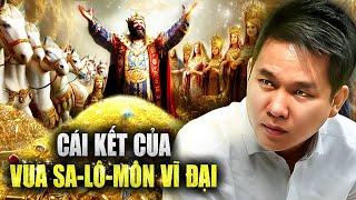 Cuộc đời vua Solomon: từ đỉnh cao khôn ngoan đến vực sâu ngu dại