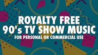 90s TV Show music (royalty free, no copyright)