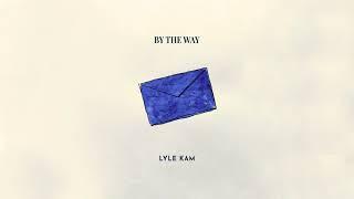 Lyle Kam - By The Way (Official Audio)