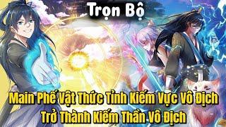 [TRỌN BỘ] Main Phế Vật Thức Tỉnh Vô Địch Kiếm Vực Trở Thành Kiềm Thần Vô Địch | Review Truyện Tranh