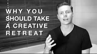 Why You Should Take A Creative Retreat