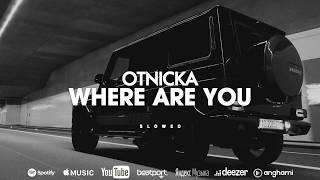 Otnicka - Where Are You (Slowed)