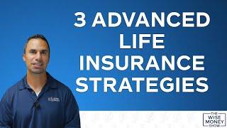 3 Advanced Life Insurance Strategies