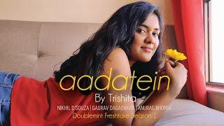 Aadatein By Trishita |Female Version |Doublemint Freshtake