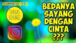 CURHATIS || #01 || BEDA CINTA DAN SAYANG ??? || MOTTO HIDUP ??? || ILKHAS SUHARJI