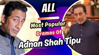 Adnan Shah Tipu Most Popular All Dramas | Adnan Shah Tipu Drama List | Best Pakistani Dramas