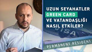 Green card muhafaza etmek için dikkat edilmesi gereken süreler nelerdir?