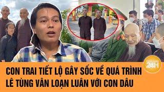 Vấn đề hôm nay: Con trai tiết lộ gây sốc về quá trìnhLê Tùng Vân loạn luân với con dâu