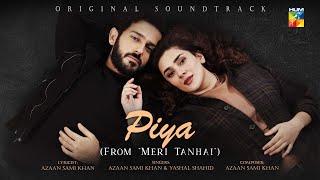 Meri Tanhai - O Piya Tere ️- Lyrical OST -  Singers [ Azaan Sami Khan And Yashal Shahid ] - HUM TV