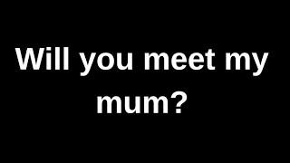 Will you meet my mum..... love quotes  love messages love letter heartfelt messages