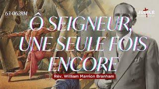 63-0628M - Ô Seigneur, une seule fois encore | Prophète William Marrion Branham