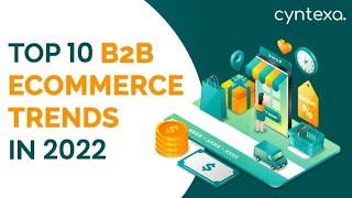 10 B2B E-Commerce Trends In 2022