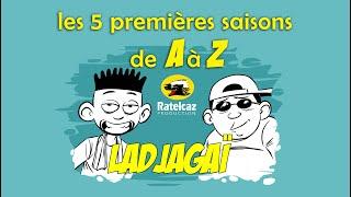 LADJAGAI COMPILE GENERALE des 5 premières saisons (de A à z)