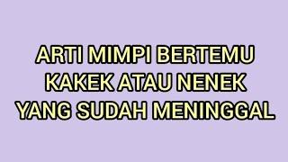 Arti Mimpi Bertemu Kakek atau Nenek Yang Sudah Meninggal