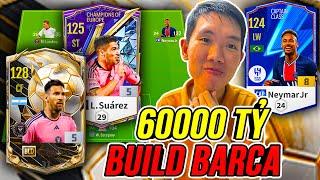 THÀNH HOÀ | Build Team Barcelona 60000 tỷ BP đỉnh nhất có: Messi BLD, Suarez, Neymar | FC Online