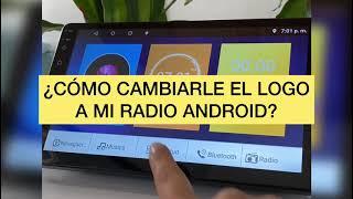 ¿CÓMO CAMBIARLE EL LOGO A UN RADIO ANDROID?