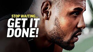 STOP WAITING & GET IT DONE - Powerful Motivational Video