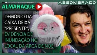 JÁ PENSOU UM "DEMÔNIO DA CAIXA" DEIXAR PRESENTE EM SUA CASA?; EVIDÊNCIAS DA ARCA DE NOÉ (A.A. #1383)