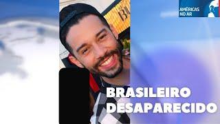 Américas No Ar - 18/09/24 - Brasileiro está desaparecido há mais de 5 dias na Califórnia