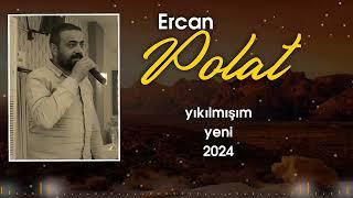 Ercan polat yıkılmışım 2024 yeni