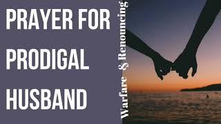 SPIRITUAL WARFARE | Prayer For Prodigal Husband | Prayer for Marriage Restoration | POWERFUL