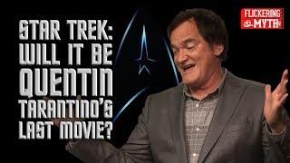 STAR TREK: Will It Be Quentin Tarantino's Last Movie? | Flickering Myth Podcast Mini