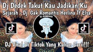 DJ GAK ROMANTIS HERLINA TF ELSA - DJ DEDEK TAKUT KAU JADIKAN KU SEJARAH VIRAL DI TIKTOK 2025!!!