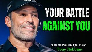 Your Battle Against You : Powerful Motivational Speech By Tony Robbins