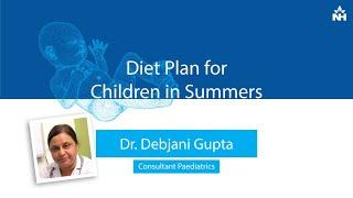 Diet Plan for Children in Summers | Dr.Debjani Gupta