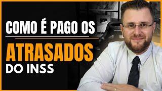 COMO É PAGO OS ATRASADOS DO INSS?