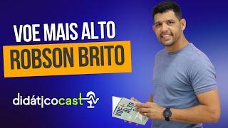 Robson Brito - Voe Mais Alto | DidáticoCast EP 35