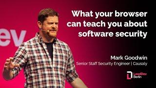 What your browser can teach you about software security | Mark Goodwin | LeadDev Berlin 2024