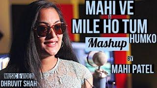 Maahi Ve & Mile Ho Tum Humko Mashup by Mahi Patel