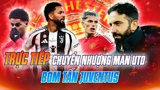 TRỰC TIẾP | CHUYỂN NHƯỢNG MAN UTD: BOM TẤN JUVENTUS; RASHFORD TỚI MILAN; CÚ SỐC GARNACHO…