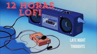 Late Night Thoughts  | Reflexiones de Medianoche  | 12 Horas de Lofi Chill 