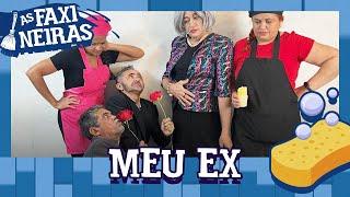 AS FAXINEIRAS - MEU EX!