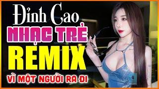 Từng Cho Nhau, Vì Một Người Ra Đi Remix - TUYỆT ĐỈNH Nhạc Hoa Lời Việt Remix 7X 8X 9X HAY NHẤT 2025