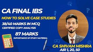 How to solve IBS Case Studies with Certified Copies | CA Final | CA Shivam Mishra (AIR 1,20, 50)