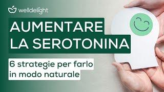 COME AUMENTARE LA SEROTONINA | 6 strategie per farlo in modo naturale 