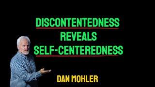 ️ Discontentedness reveals self-centeredness - Dan Mohler