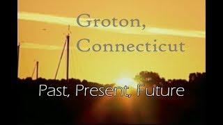 Groton, Connecticut - Past, Present, Future