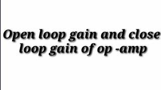 Open loop gain and closed loop gain of Op Amp (basic concept ).