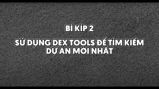 Bí kíp 2 - Sử dụng DEX TOOLS để tìm kiếm dự án mới nhất [TCVN - Kỹ năng Crypto]