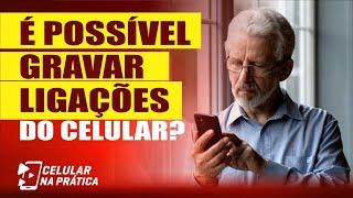 Como gravar ligação no celular