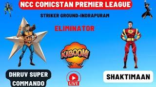 Eliminator - NCC SHAKTIMAAN VS  NCC DHRUV SUPER COMMANDO || NCC COMICSTAN PREMIER LEAGUE