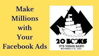 20Books Vegas 2023 Day 2 – Make Millions with Facebook Ads