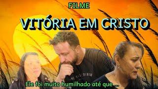 VITÓRIA EM CRISTO- Filme Gospel completo 2024 - filme emocionante e lindo